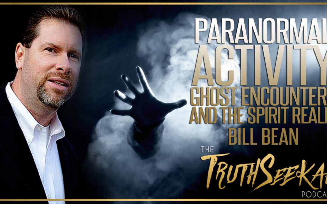 Paranormal Activity, Ghost Encounters and The Spirit Realm | Bill Bean