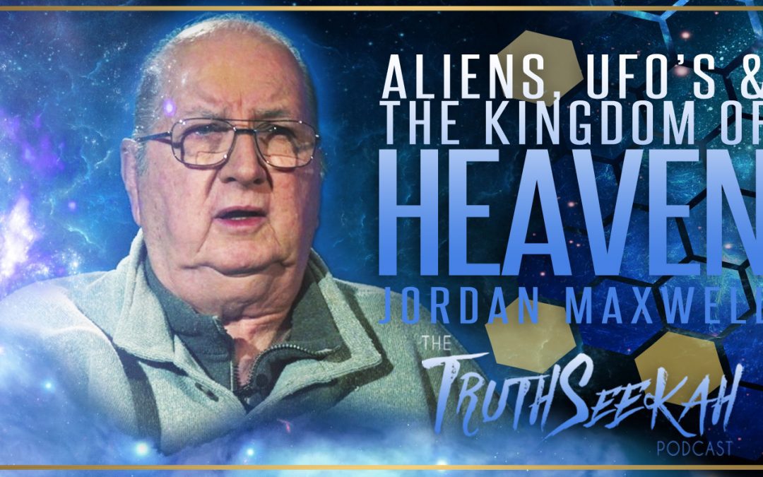 Jordan Maxwell | Aliens, UFO’s & The Kingdom of Heaven