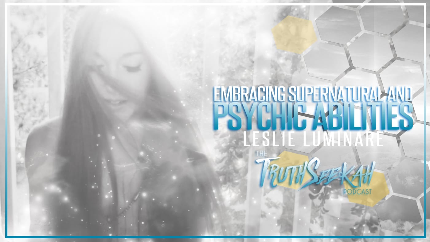 Embracing Supernatural & Psychic Abilities | Leslie Luminare