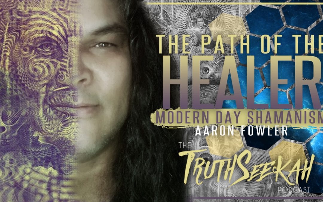 The Path of The Healer | Modern Day Shamanism | Aaron Fowler