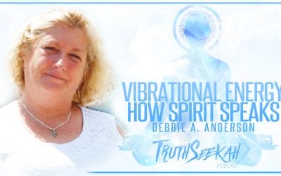 Vibrational Energy | How Spirit Speaks | Debbie A. Anderson