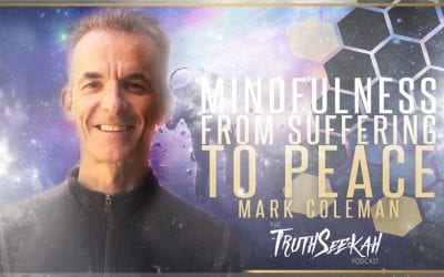 Mark Coleman | Mindfulness |  From Suffering to Peace | TruthSeekah Podcast