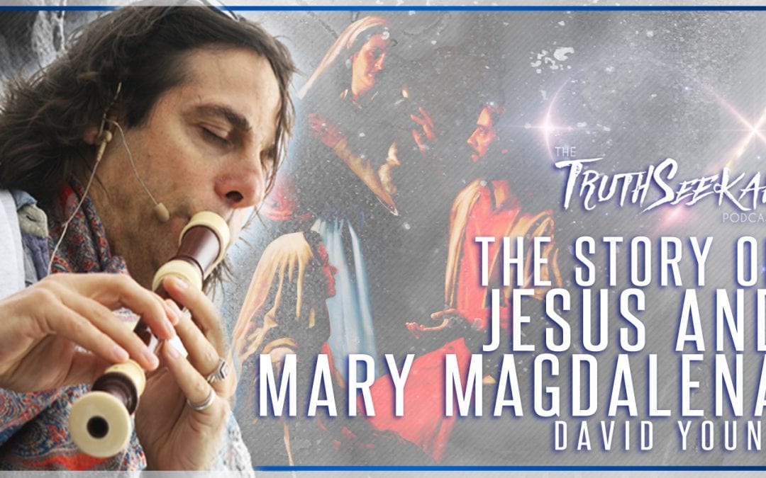 The Story of Jesus and Mary Magdalena | David Young |  TruthSeekah Podcast