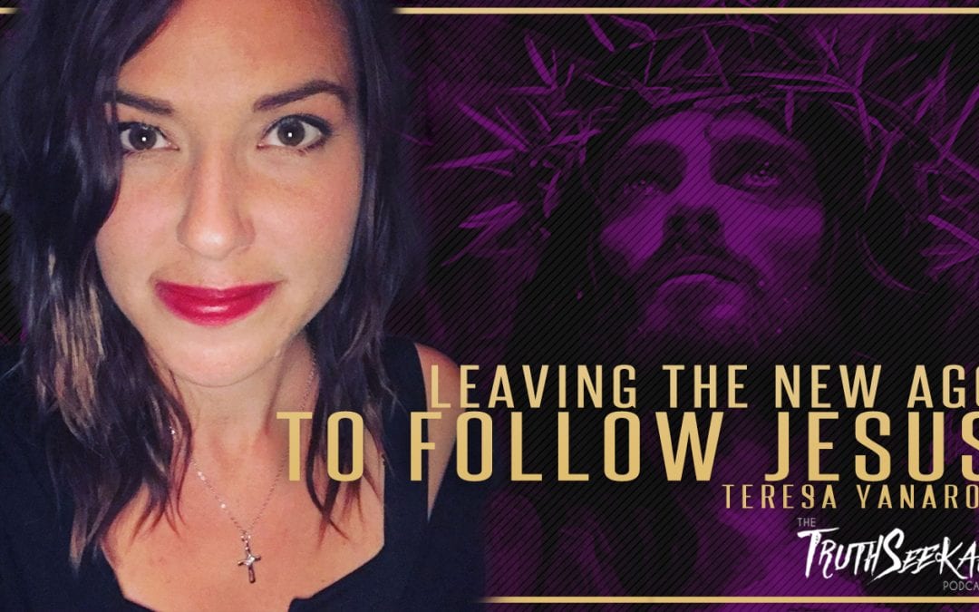 Teresa Yanaros | Leaving The New Age To Follow Jesus | TruthSeekah Podcast