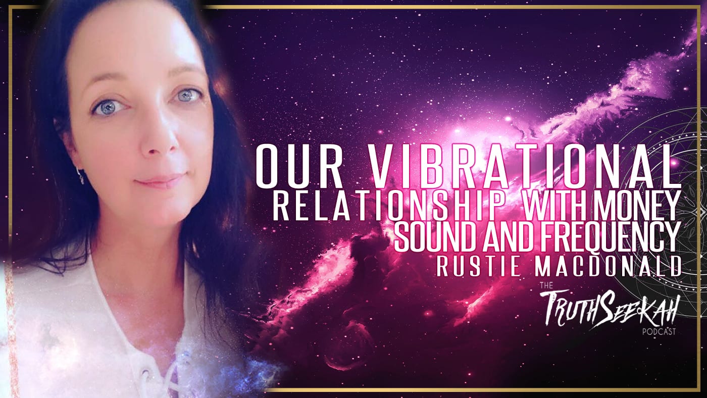 Our Vibrational Relationship With Money, Sound and Frequency | Rustie Macdonald