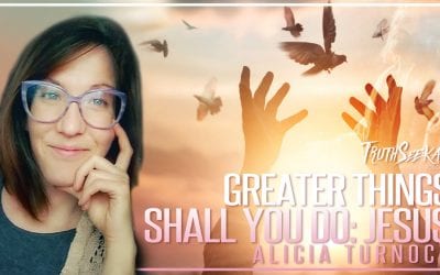 Greater Things Shall You Do!: Jesus | Alicia Turnock | TruthSeekah Podcast