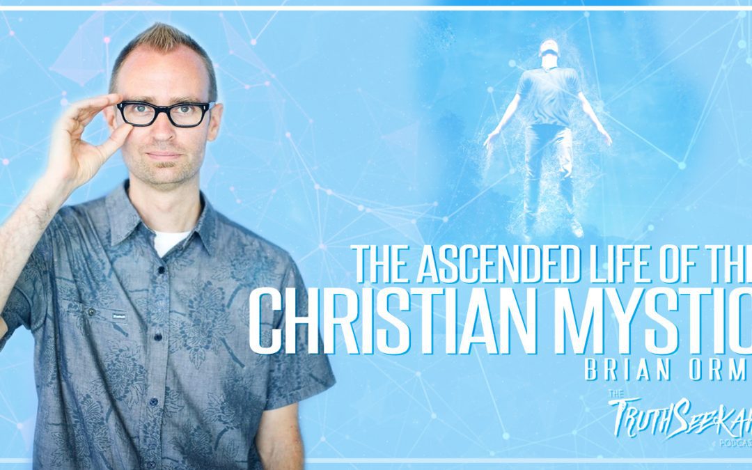 Brian Orme | The Ascended Life of the Christian Mystic | TruthSeekah Podcast