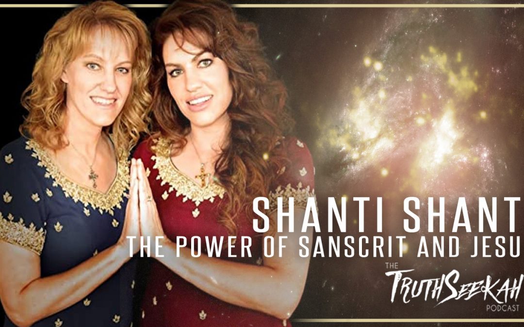 Shanti Shanti | The Power of Sanskrit and Jesus! | TruthSeekah Podcast