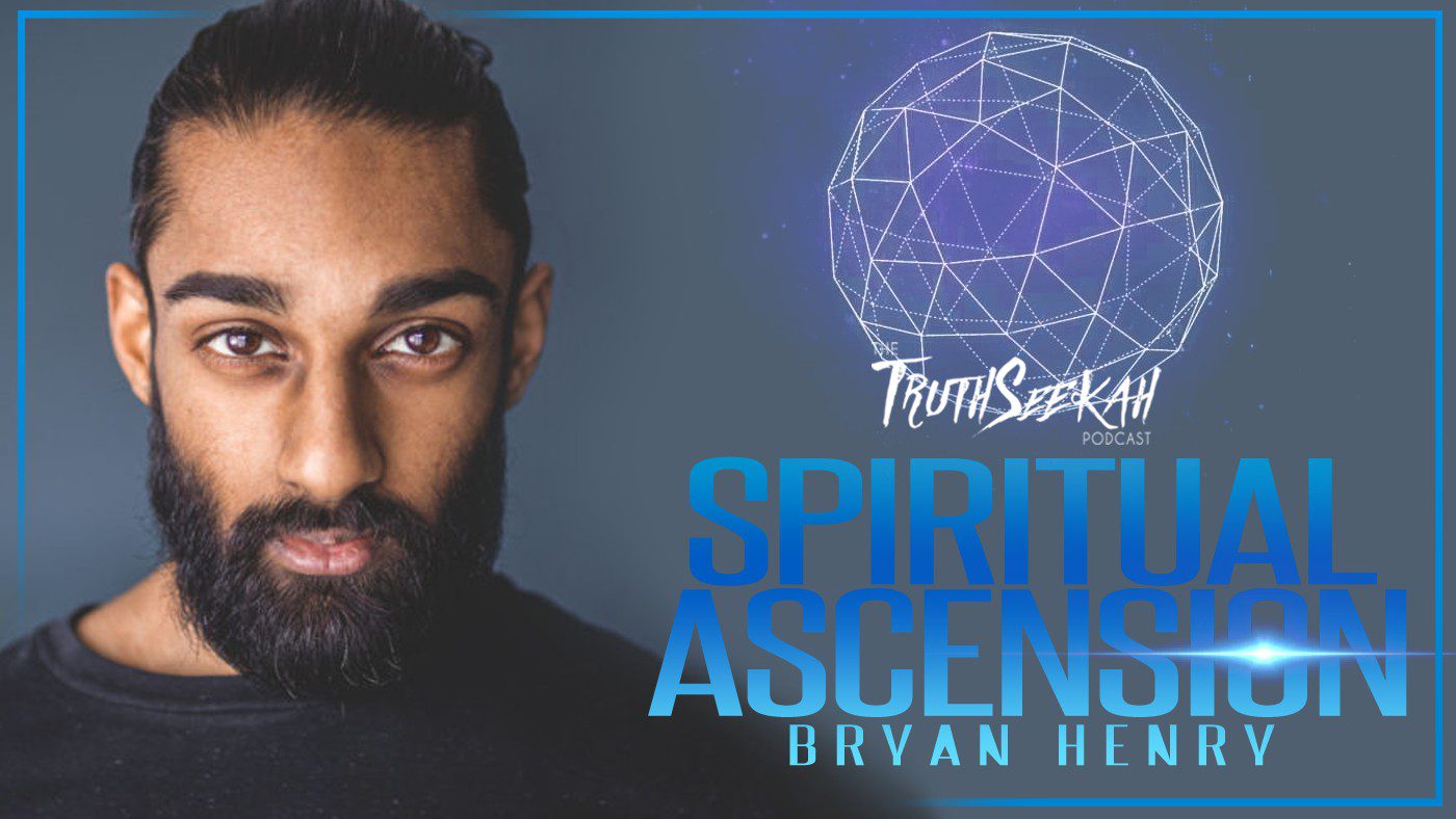 Spiritual Ascension With Bryan Henry | TruthSeekah Podcast