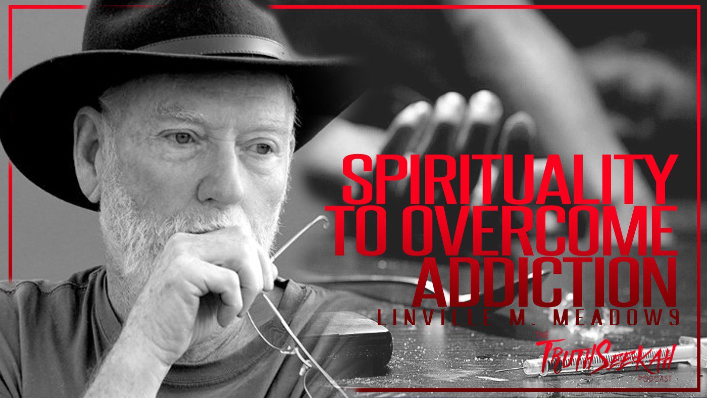 Spirituality To Overcome Addiction | Linville M. Meadows | TruthSeekah Podcast