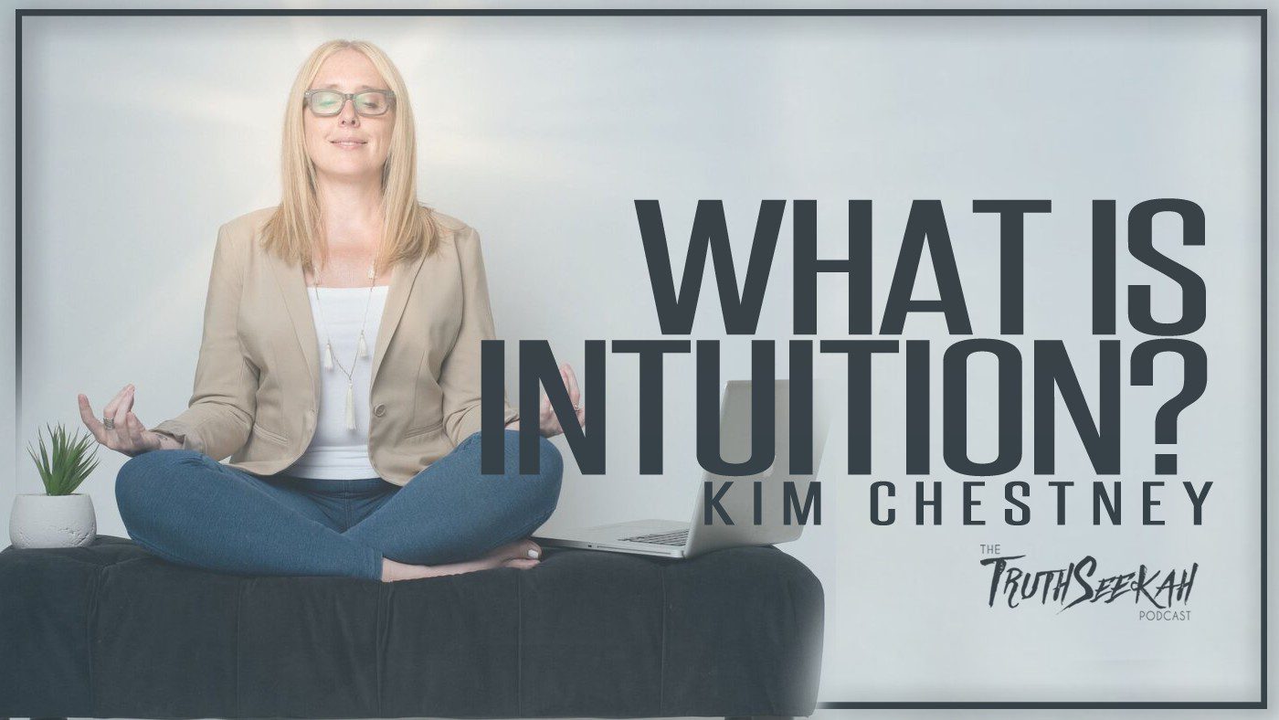What Is Intuition? How Do I Use It? | Kim Chestney | TruthSeekah Podcast