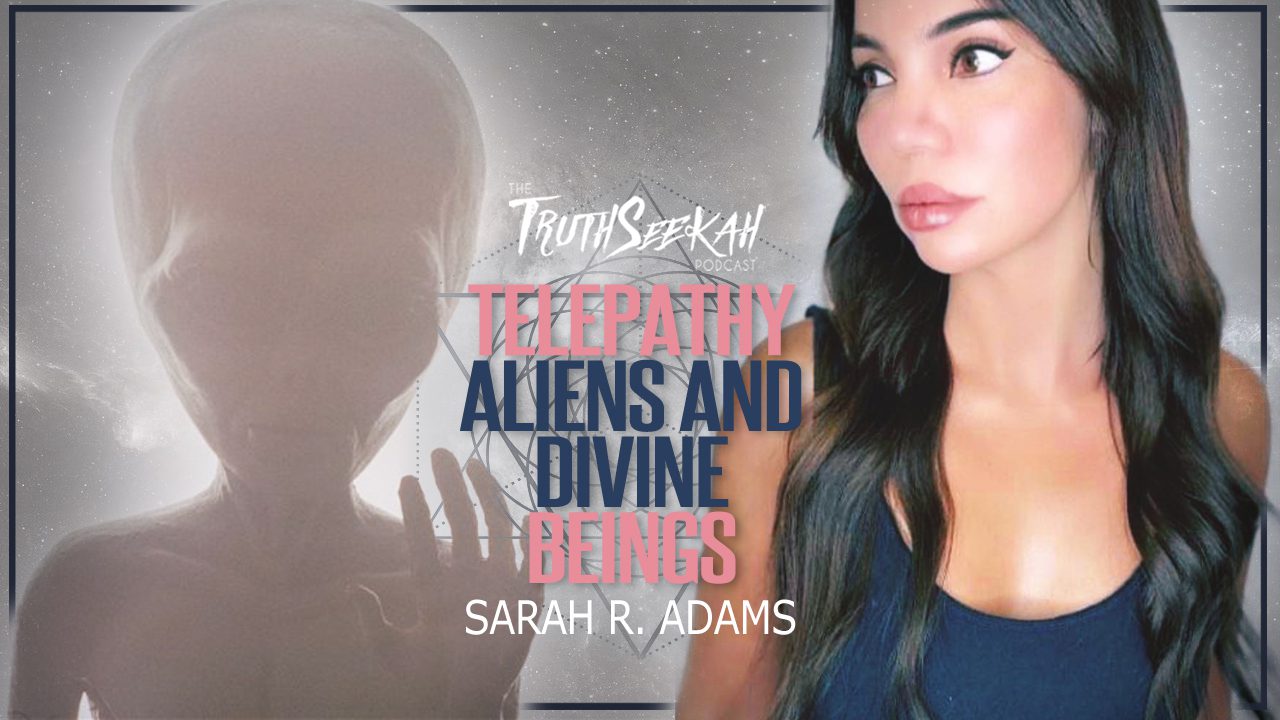 Sarah R. Adams | Telepathy, Aliens and Divine Beings | TruthSeekah Podcast