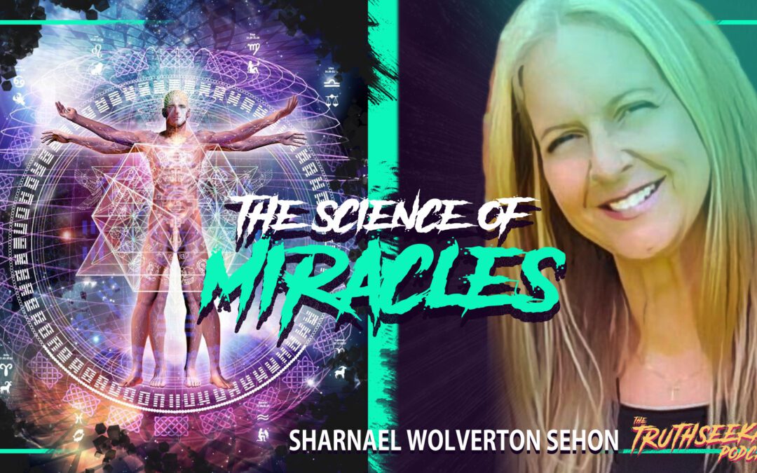 Dr. Sharnael Wolverton Sehon | The Science of Miracles | TruthSeekah Podcast