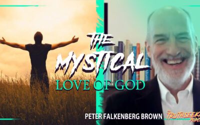 The Mystical Love of God – Peter Falkenberg Brown – TruthSeekah Podcast