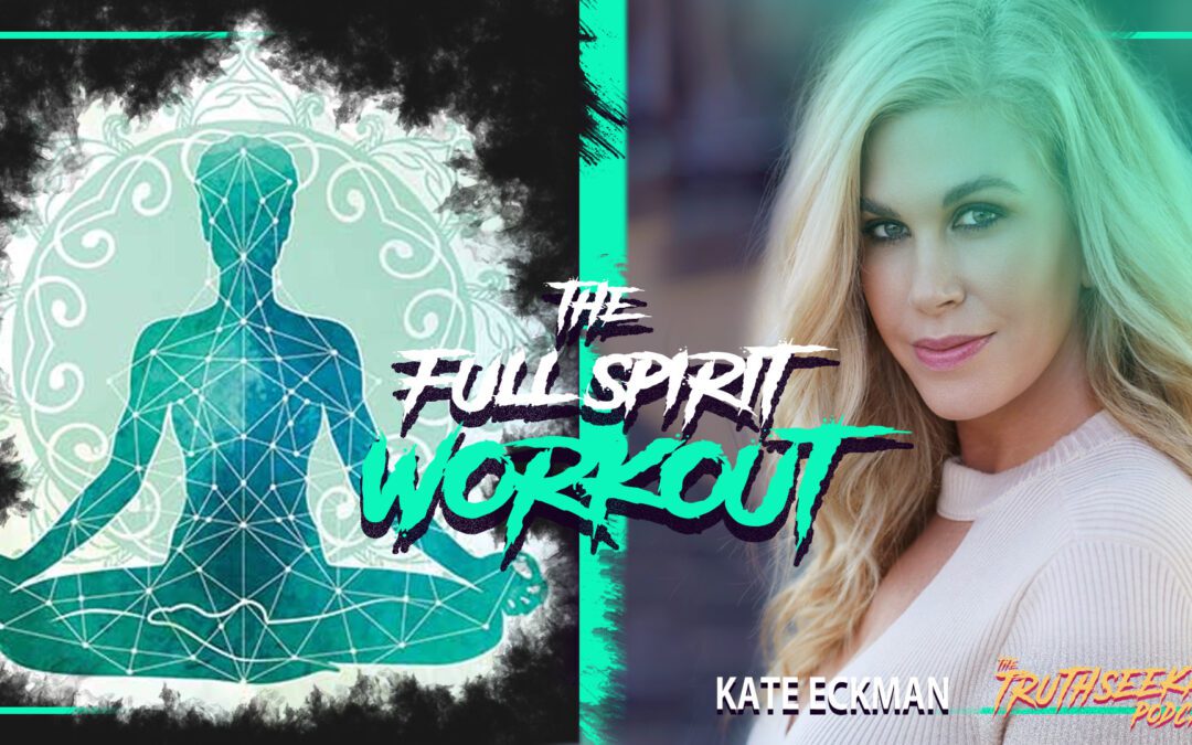 Get Strong! The Full Spirit Workout – Kate Eckman – TruthSeekah Podcast